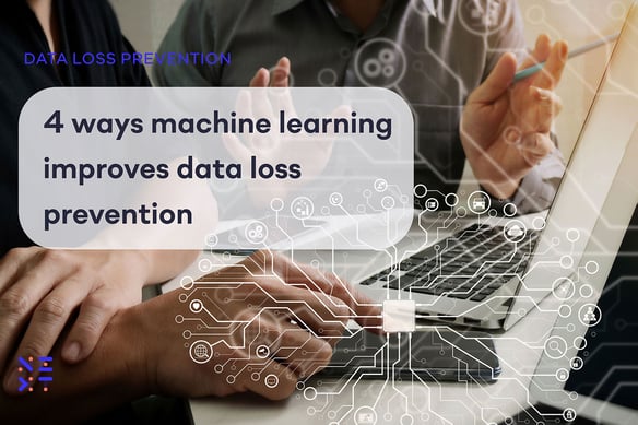 4 ways machine learning improves data loss prevention