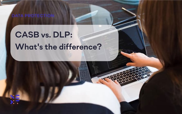 CASB vs. DLP: What's the difference?