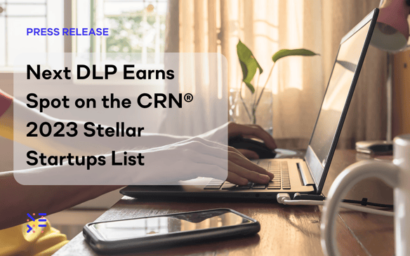 Next DLP Earns Spot on the CRN® 2023 Stellar Startups List