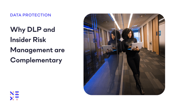 Why DLP and Insider Risk Management are Complementary