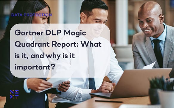 Gartner DLP Magic Quadrant Report: What is it, and why is it important?