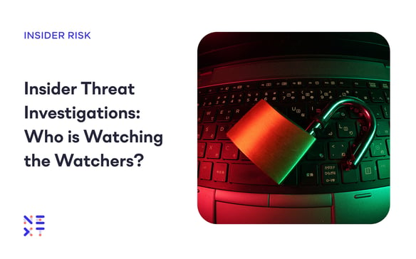 Insider Threat Investigations: Who is Watching the Watchers?