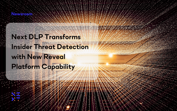 Next DLP Transforms Insider Threat Detection with New Reveal Platform Capability
