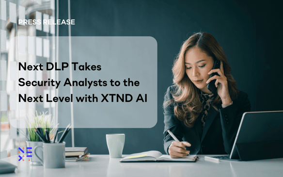 Next DLP Takes Security Analysts to the Next Level with XTND AI